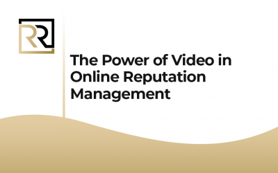 The Power of Video in Online Reputation Management